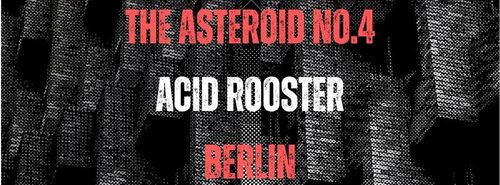 The Asteroid No.4, Acid Rooster at Neue Zukunft, Berlin