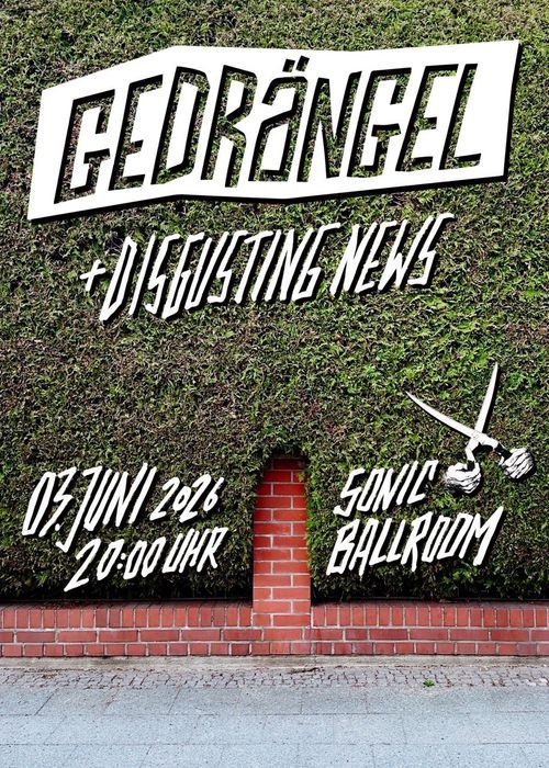 GEDRÄNGEL + DISGUSTING NEWS 